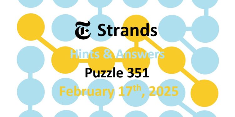 Daily Strands 351 Answers Today - 17th February 2025