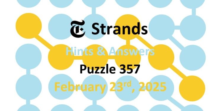 Daily Strands 357 Answers Today - 23rd February 2025
