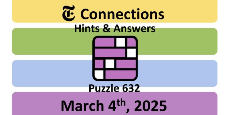 Daily NYT Connections 632 Answers - March 4th 2025