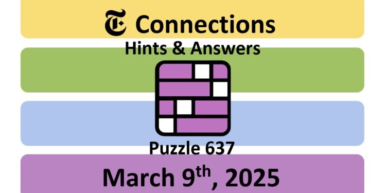 Daily NYT Connections 637 Answers - March 9th 2025