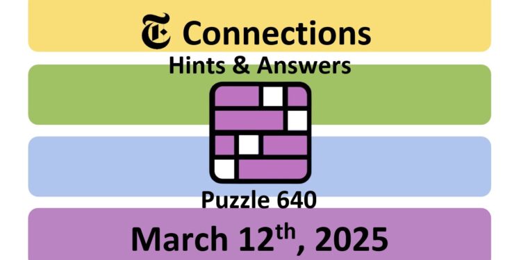 Daily NYT Connections 640 Answers - March 12th 2025