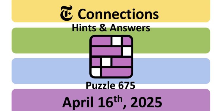 Daily NYT Connections 675 Answers - 16th April 2025
