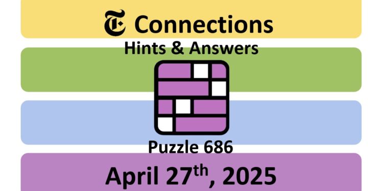Daily NYT Connections 686 Answers - 27th April 2025