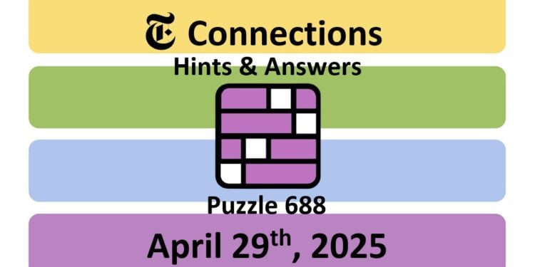 Daily NYT Connections 688 Answers - 29th April 2025