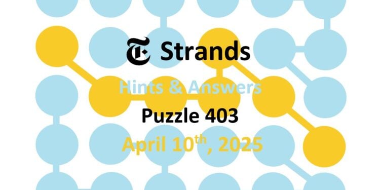 Daily Strands 403 Answers Today - 10th April 2025