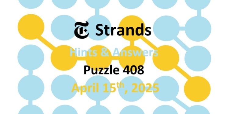 Daily Strands 408 Answers Today - 15th April 2025