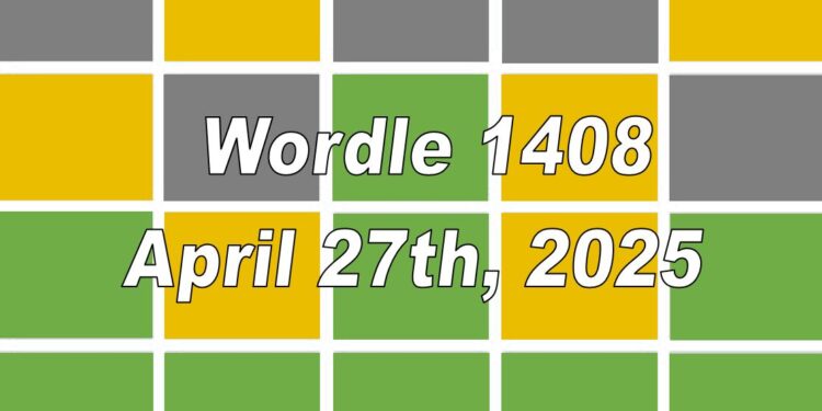 Daily Wordle 1408 - 27th April 2025