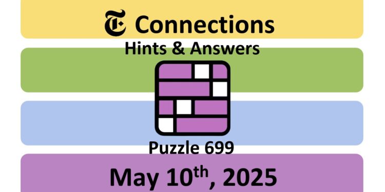 Daily NYT Connections 699 Answers - 10th May 2025