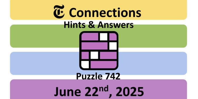 Daily NYT Connections 742 Answers - 22nd June 2025