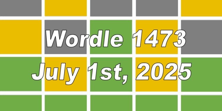 Daily Wordle 1473 - 1st July 2025