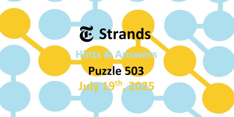 Daily Strands 503 Answers Today - 19th July 2025