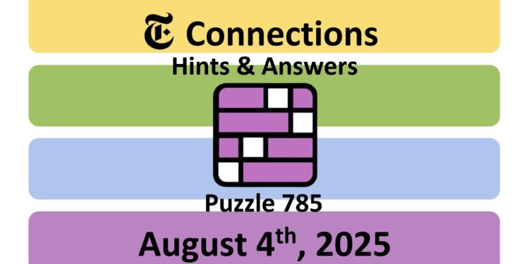 Daily NYT Connections 785 Answers - 4th August 2025